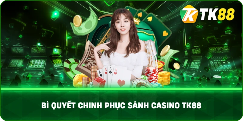 Bí Quyết Chinh Phục Sảnh Casino TK88