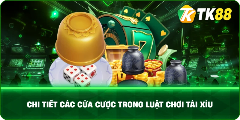 Chi Tiết Các Cửa Cược Trong Luật Chơi Tài Xỉu