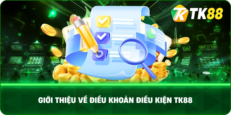 Giới Thiệu Về Điều Khoản Điều Kiện Tk88