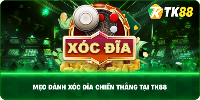 Mẹo Đánh Xóc Đĩa Chiến Thắng tại TK88