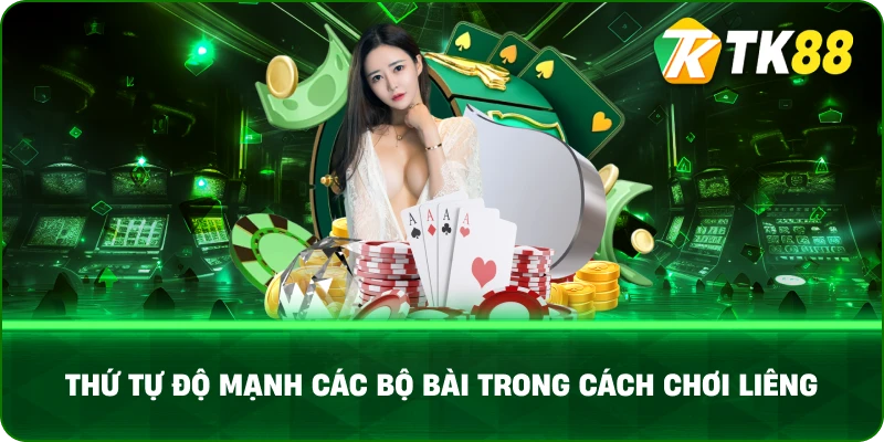 Thứ Tự Độ Mạnh Các Bộ Bài Trong Cách Chơi Liêng